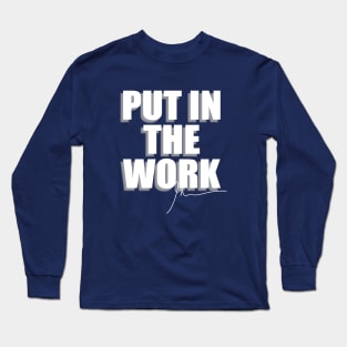 Put in the work Long Sleeve T-Shirt